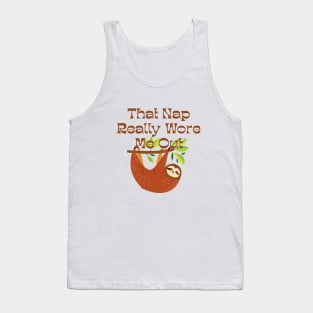 Sloth That Nap Really Wore Me Out Tank Top